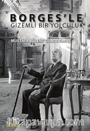 Borges’le Gizemli Bir Yolculuk
