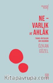 Ne – Varlık ve Ahlak <br /> Trans-Ontolojik Bir Düşünüm