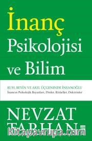 İnanç Psikolojisi ve Bilim  <br /> Ruh, Beyin ve Akıl Üçgeninde İnsanoğlu