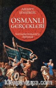 Osmanlı Gerçekleri <br /> Sorularla Osmanlı'yı Anlamak