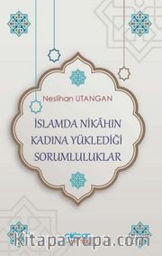 İslamda Nikahın Kadına Yüklediği Sorumluluklar