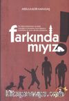 Farkında Mıyız?