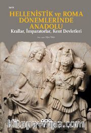 Hellenistik Ve Roma Dönemlerinde Anadolu: Krallar, İmparatorlar, Kent Devletleri (Küçük Boy)