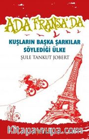 Kuşların Başka Şarkılar Söylediği Ülke <br /> Ada Fransa'da