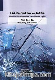 Akıl Hastalıkları ve Şiddet: Şiddetim İnsanlığımdan Deliliğimden Değil