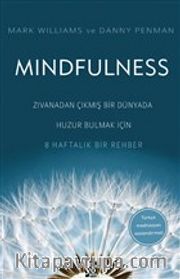Mindfulness <br /> Zıvanadan Çıkmış Bir Dünyada Huzur Bulmak İçin 8 Haftalık Bir Rehber