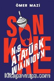 Son Kale <br /> Ben Atatürk Kadınıyım 