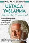 Ustaca Yaşlanma & Yaşlanmadan Ne Anlıyoruz?