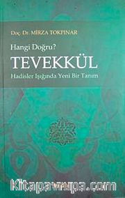 Tevekkül Hangi Doğru?  <br /> hadisler Işığında Yeni Bir Tanım