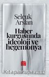 Haber Kurgusunda İdeoloji ve Hegemonya