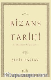 Bizans Tarihi <br /> Kuruluşundan Yıkılışına Kadar