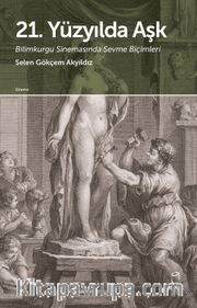 21. Yüzyılda Aşk <br /> Bilimkurgu Sinemasında Sevme Biçimleri