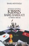 Bilinmeyen Yönleriyle Kıbrıs Barış Harekatı ve Perde Arkası