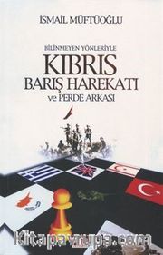Bilinmeyen Yönleriyle Kıbrıs Barış Harekatı ve Perde Arkası