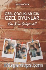 Özel Çocuklar İçin Özel Oyunlar <br /> Kim Kimi Geliştirdi?