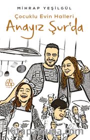 Anayız Şur’da /  Çocuklu Evin Halleri