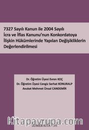 7327 Sayılı Kanun İle 2004 Sayılı İcra ve İflas Kanunu’nun Konkordatoya İlişkin Hükümlerinde Yapılan Değişikliklerin Değerlendirilmesi