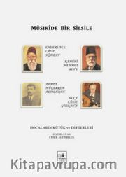 Mûsıkîde Bir Silsile <br /> Hocaların Kütük ve Defterleri