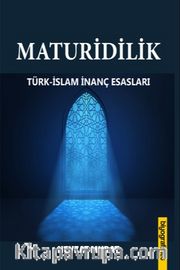 Maturidilik <br /> Türk-İslam İnanç Esasları