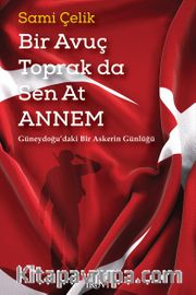 Bir Avuç Toprak da Sen At Annem <br /> Güneydoğu’daki Bir Askerin Günlüğü