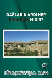 Dağların Ardı Hep Karanlık Mıdır?