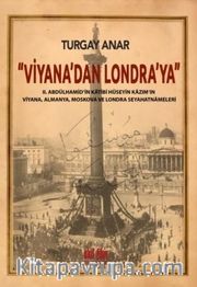 Viyana’dan Londra’ya II Abdülhamid’in Katibi Hüseyin Kazım’ın Viyana, Almanya, Moskova Seyahatnameleri