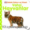 Vahşi Hayvanlar / Bebek Dokun ve Hisset