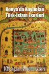 Konya’da Kaybolan Türk-İslam Eserleri