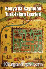 Konya’da Kaybolan Türk-İslam Eserleri