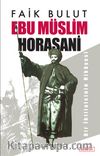 Ebu Müslim Horasani / Bir İhtilalcinin Hikayesi