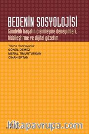 Bedenin Sosyolojisi <br /> Gündelik Hayatın Cisimleşme Deneyimleri Tıbbileştirme ve Dijital Gözetim