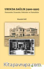 Urfa’da Sağlık (1900-1950) Hastaneler, 	Eczaneler, Hekimler ve Hastalıklar