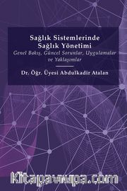 Sağlık Sistemlerinde Sağlık Yönetimi <br /> Genel Bakış, Güncel Sorunlar, Uygulamalar ve Yaklaşımlar