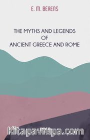 The Myths And Legends Of Ancient Greece And Rome