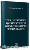 Türk İş Hukukunda İşverenin Yönetim Hakkı Çerçevesinde Disiplin Cezaları