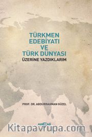 Türkmen Edebiyatı ve Türk Dünyası Üzerine Yazdıklarım