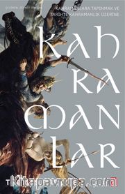 Kahramanlar, Kahramanlara Tapınmak ve Tarihte Kahramanlık Üzerine