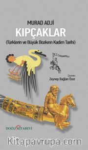 Kıpçaklar <br /> Türklerin ve Büyük Bozkırın Kadim Tarihi