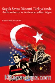 Soğuk Savaş Dönemi Türkiye'sinde Antikomünizm ve Antiemperyalizm Algısı