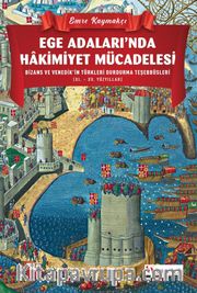 Ege Adaları’nda Hakimiyet Mücadelesi Bizans ve Venedik’in Türkleri Durdurma Teşebbüsleri (XI. – XV. Yüzyıllar)