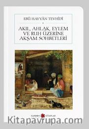 Akıl, Ahlak, Eylem ve Ruh Üzerine Akşam Sohbetleri (Cep Boy) (Tam Metin)