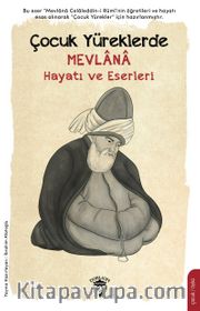 Çocuk Yüreklerde Mevlana Hayatı ve Eserleri