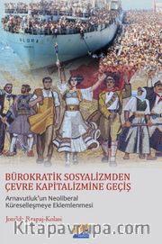 Bürokratik Sosyalizmden Çevre Kapitalizmine Geçiş <br /> Arnavutluk'un Neoliberal Küreselleşmeye Eklemlenmesi