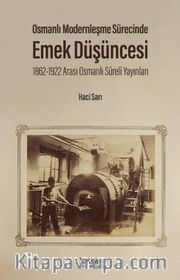 Osmanlı Modernleşme Sürecinde Emek Düşüncesi 1862-1922 Arası Osmanlı Süreli Yayınları