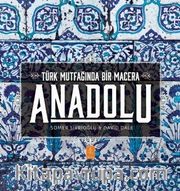 Anadolu: Türk Mutfağında Bir Macera <br /> Anatolia: Adventures In Turkish Cooking