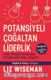 Potansiyeli Çoğaltan Liderlik: Etkili Liderler İnsanların Potansiyelini Nasıl Ateşler?