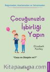 Çocuğunuzla İşbirliği Yapın & Bağırmadan Azarlamadan ve Yalvarmadan