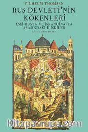Rus Devleti’nin Kökenleri ve Eski Rusya Ve İskandinavya Arasındaki İlişkiler