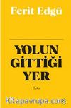 Yolun Gittiği Yer (Ciltli)