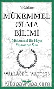 Mükemmel Olma Bilimi - Mükemmel Bir Hayat Yaşamanın Sırrı